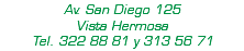 Av. San Diego 125 Vista Hermosa Tel. 322 88 81 y 313 56 71
