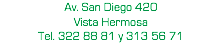 Av. San Diego 420 Vista Hermosa Tel. 322 88 81 y 313 56 71